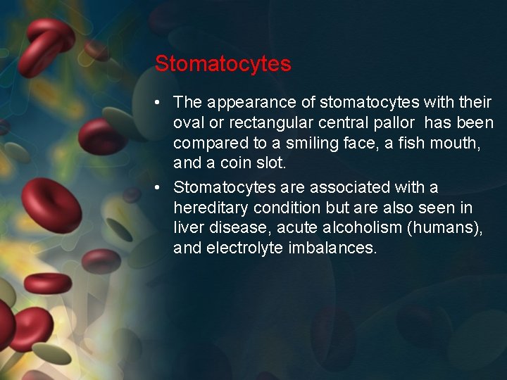 Stomatocytes • The appearance of stomatocytes with their oval or rectangular central pallor has