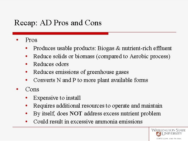 Recap: AD Pros and Cons • Pros • • • Produces usable products: Biogas