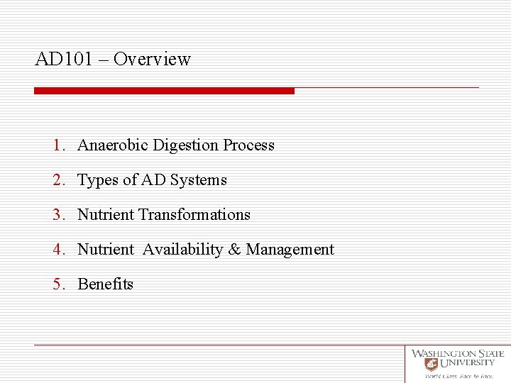 AD 101 – Overview 1. Anaerobic Digestion Process 2. Types of AD Systems 3.
