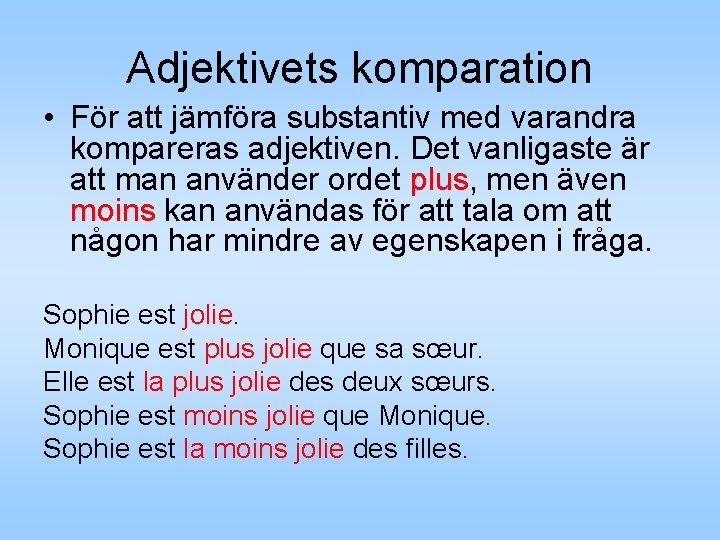 Adjektivets komparation • För att jämföra substantiv med varandra kompareras adjektiven. Det vanligaste är