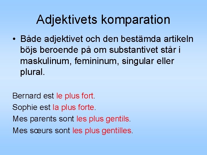 Adjektivets komparation • Både adjektivet och den bestämda artikeln böjs beroende på om substantivet
