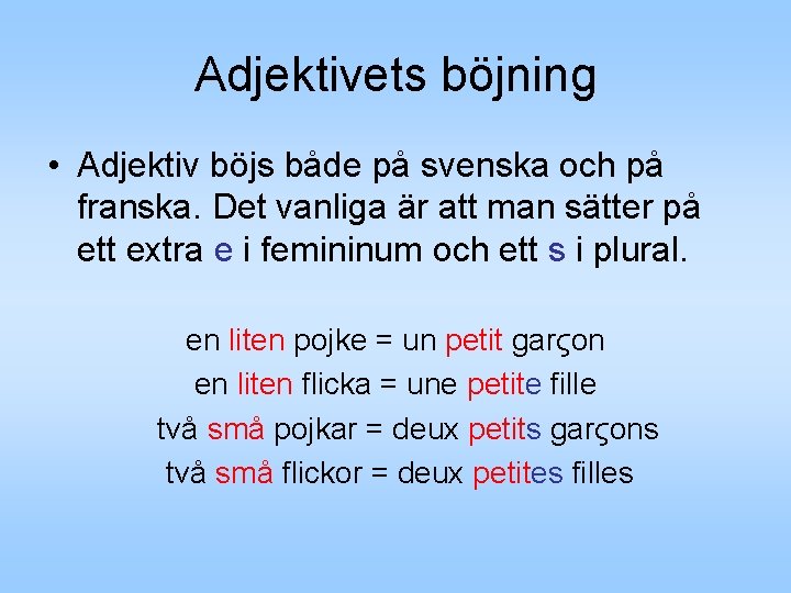 Adjektivets böjning • Adjektiv böjs både på svenska och på franska. Det vanliga är