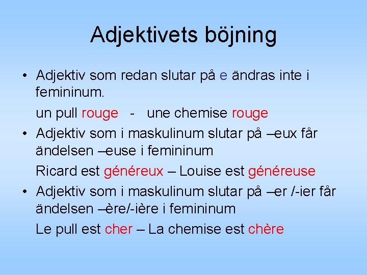 Adjektivets böjning • Adjektiv som redan slutar på e ändras inte i femininum. un