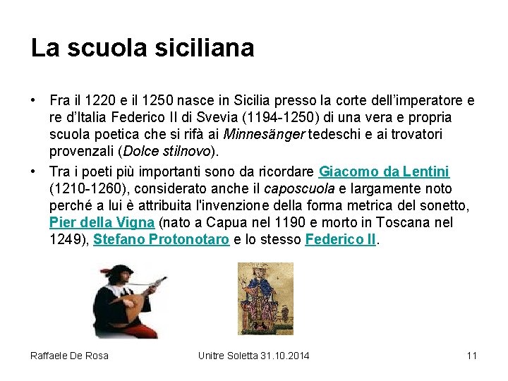 La scuola siciliana • Fra il 1220 e il 1250 nasce in Sicilia presso