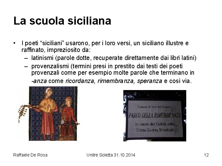 La scuola siciliana • I poeti “siciliani” usarono, per i loro versi, un siciliano