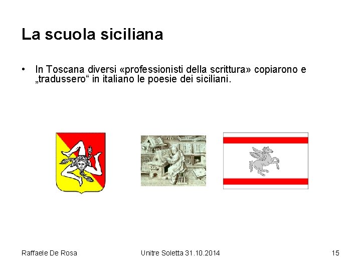 La scuola siciliana • In Toscana diversi «professionisti della scrittura» copiarono e „tradussero“ in