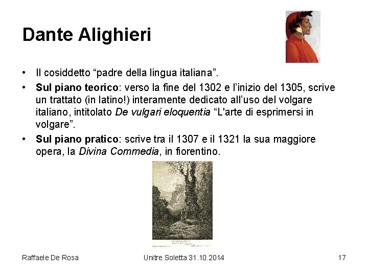 Dante Alighieri • Il cosiddetto “padre della lingua italiana”. • Sul piano teorico: verso