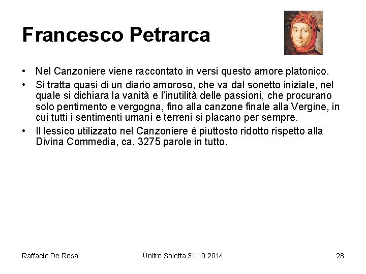 Francesco Petrarca • Nel Canzoniere viene raccontato in versi questo amore platonico. • Si