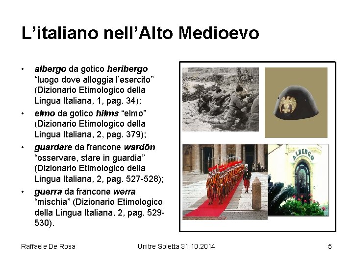 L’italiano nell’Alto Medioevo • • albergo da gotico heribergo “luogo dove alloggia l’esercito” (Dizionario