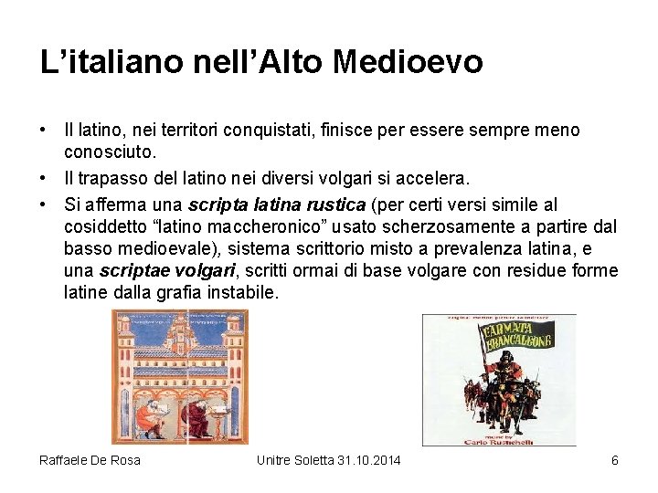 L’italiano nell’Alto Medioevo • Il latino, nei territori conquistati, finisce per essere sempre meno