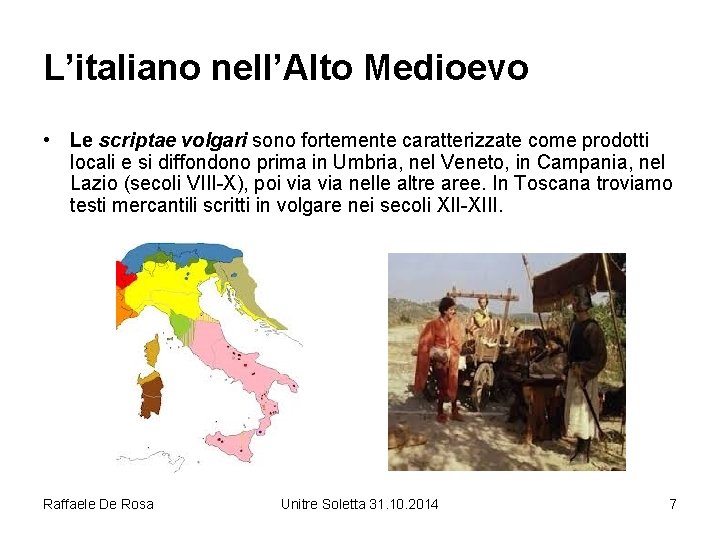 L’italiano nell’Alto Medioevo • Le scriptae volgari sono fortemente caratterizzate come prodotti locali e