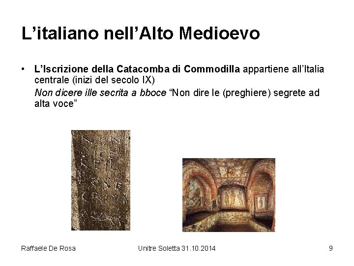 L’italiano nell’Alto Medioevo • L’Iscrizione della Catacomba di Commodilla appartiene all’Italia centrale (inizi del