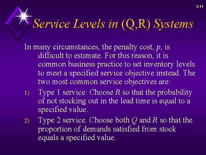 5 -11 Service Levels in (Q, R) Systems In many circumstances, the penalty cost,