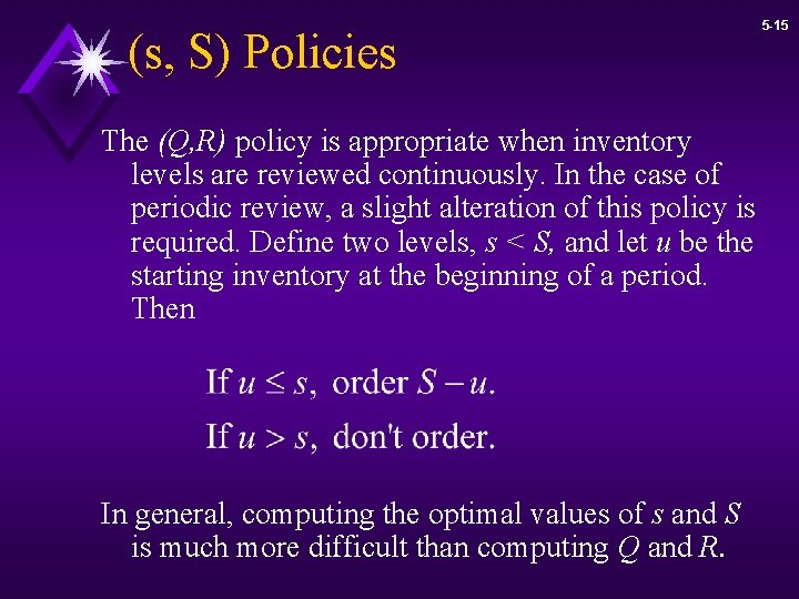 (s, S) Policies The (Q, R) policy is appropriate when inventory levels are reviewed