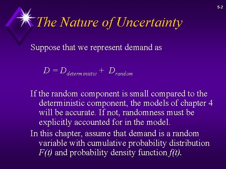 5 -2 The Nature of Uncertainty Suppose that we represent demand as D =