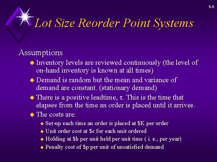 5 -5 Lot Size Reorder Point Systems Assumptions u Inventory levels are reviewed continuously