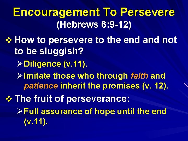 Encouragement To Persevere (Hebrews 6: 9 -12) v How to persevere to the end