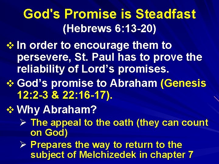 God's Promise is Steadfast (Hebrews 6: 13 -20) v In order to encourage them