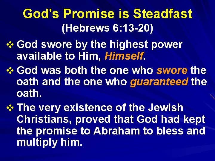 God's Promise is Steadfast (Hebrews 6: 13 -20) v God swore by the highest
