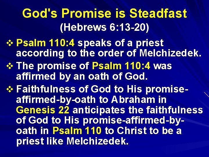 God's Promise is Steadfast (Hebrews 6: 13 -20) v Psalm 110: 4 speaks of