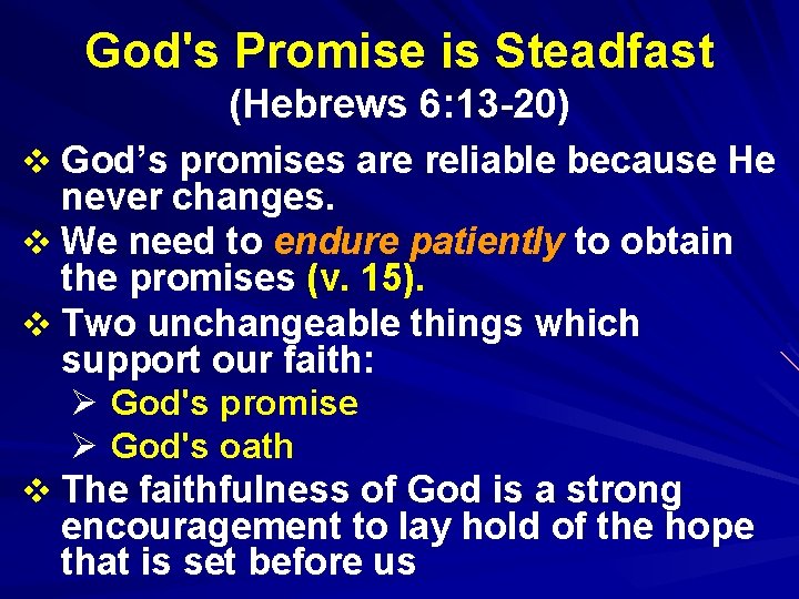 God's Promise is Steadfast (Hebrews 6: 13 -20) v God’s promises are reliable because