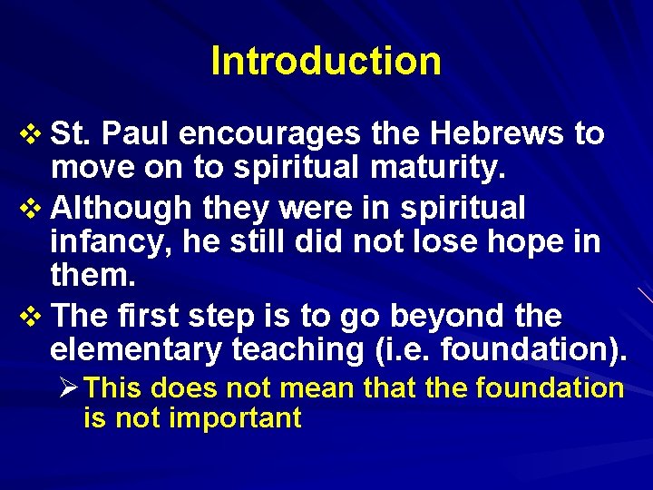 Introduction v St. Paul encourages the Hebrews to move on to spiritual maturity. v