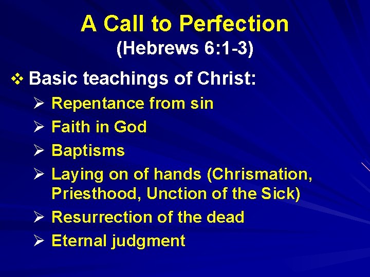 A Call to Perfection (Hebrews 6: 1 -3) v Basic teachings of Christ: Ø