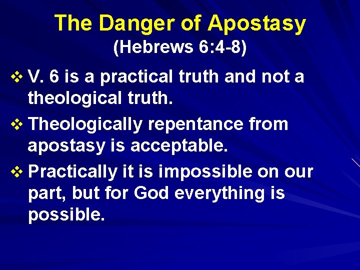 The Danger of Apostasy (Hebrews 6: 4 -8) v V. 6 is a practical