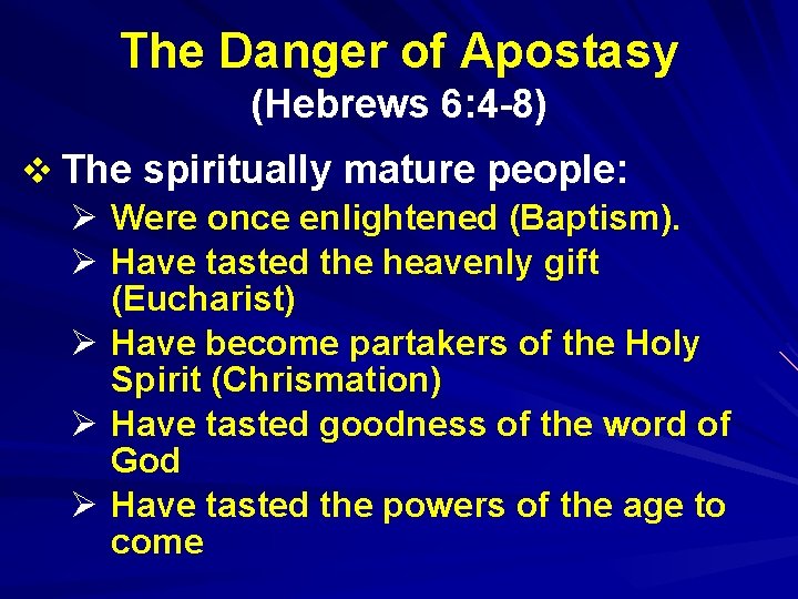 The Danger of Apostasy (Hebrews 6: 4 -8) v The spiritually mature people: Ø