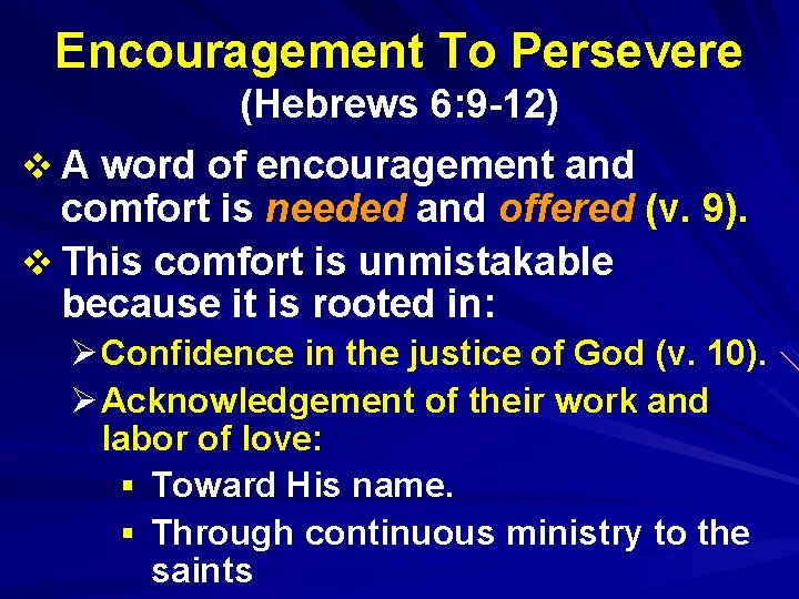 Encouragement To Persevere (Hebrews 6: 9 -12) v A word of encouragement and comfort