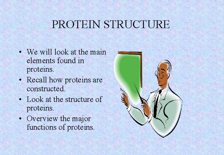 PROTEIN STRUCTURE • We will look at the main elements found in proteins. •