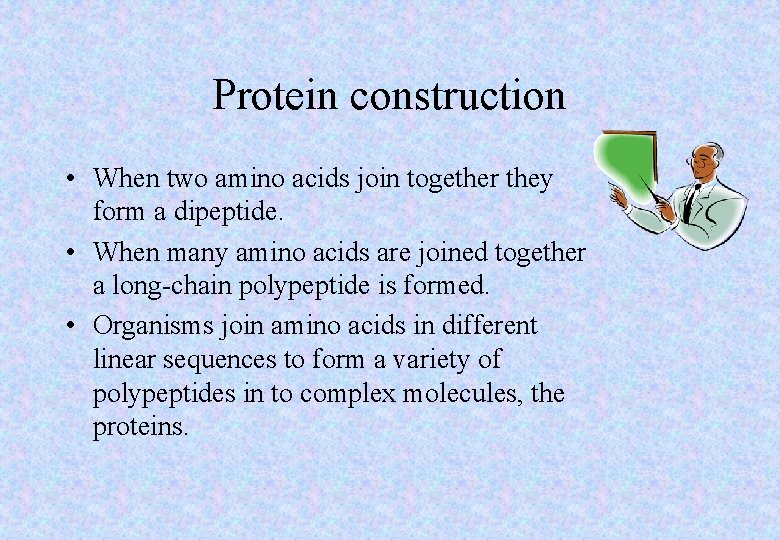 Protein construction • When two amino acids join together they form a dipeptide. •