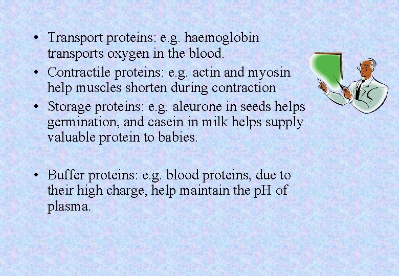  • Transport proteins: e. g. haemoglobin transports oxygen in the blood. • Contractile