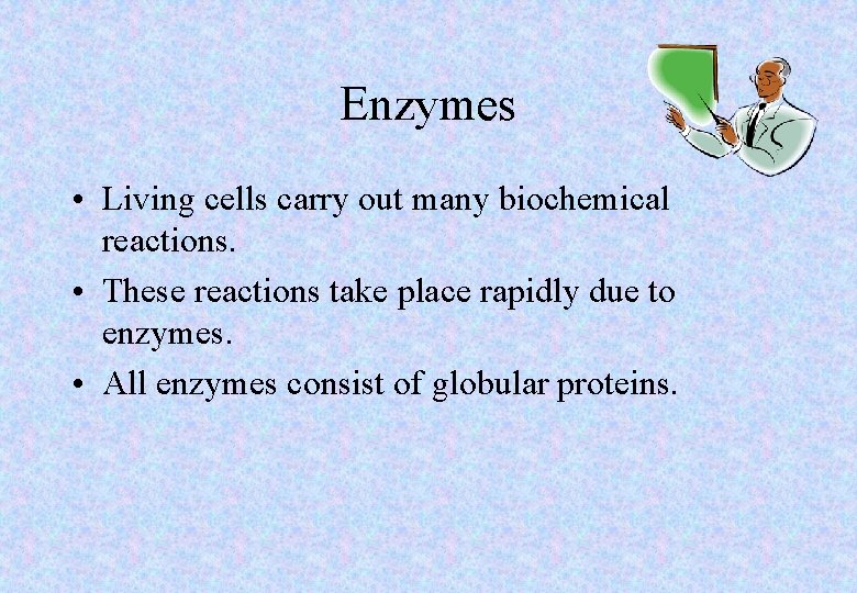 Enzymes • Living cells carry out many biochemical reactions. • These reactions take place