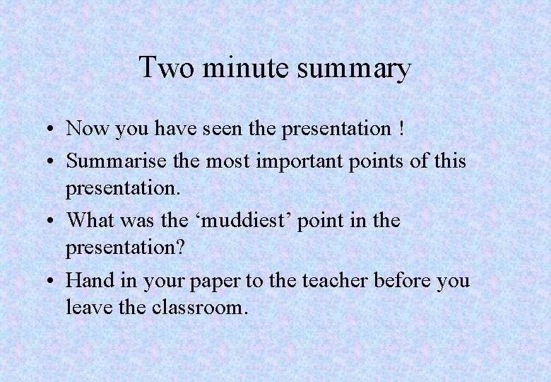Two minute summary • Now you have seen the presentation ! • Summarise the