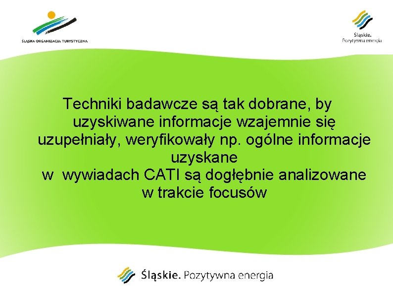 Techniki badawcze są tak dobrane, by uzyskiwane informacje wzajemnie się uzupełniały, weryfikowały np. ogólne