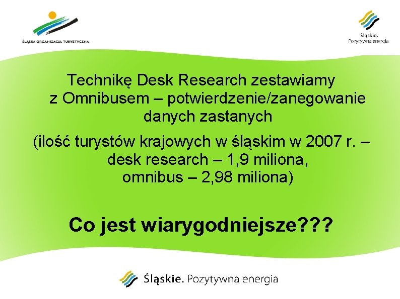 Technikę Desk Research zestawiamy z Omnibusem – potwierdzenie/zanegowanie danych zastanych (ilość turystów krajowych w