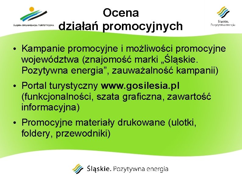 Ocena działań promocyjnych • Kampanie promocyjne i możliwości promocyjne województwa (znajomość marki „Śląskie. Pozytywna