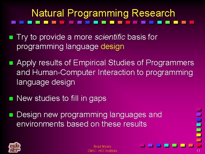 Natural Programming Research n Try to provide a more scientific basis for programming language