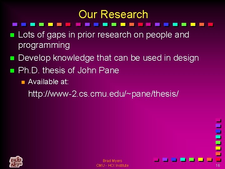 Our Research n n n Lots of gaps in prior research on people and