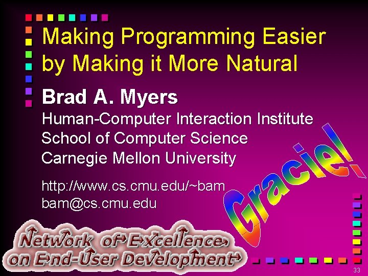 Making Programming Easier by Making it More Natural Brad A. Myers Human-Computer Interaction Institute