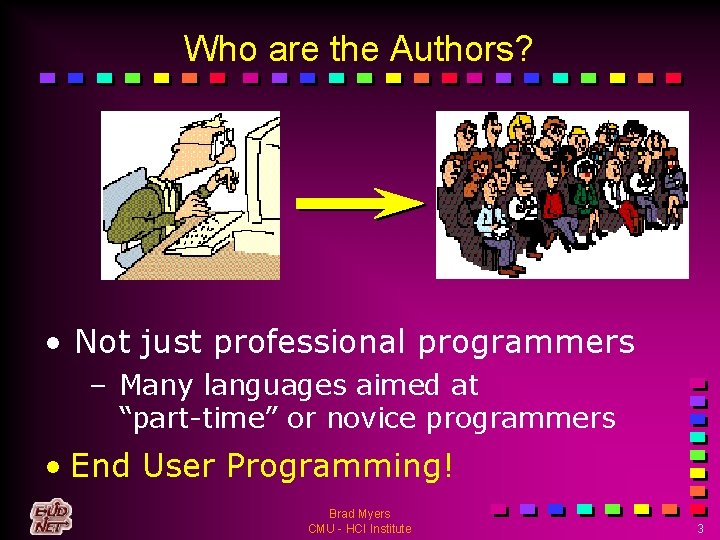 Who are the Authors? • Not just professional programmers – Many languages aimed at