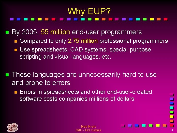 Why EUP? n By 2005, 55 million end-user programmers n n n Compared to