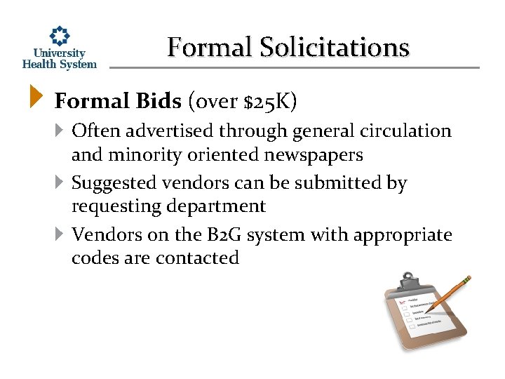 Formal Solicitations Formal Bids (over $25 K) Often advertised through general circulation and minority