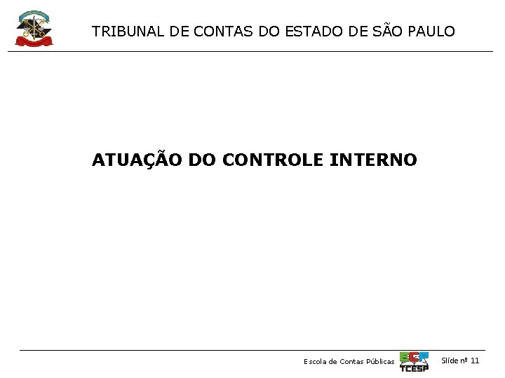 TRIBUNAL DE CONTAS DO ESTADO DE SÃO PAULO ATUAÇÃO DO CONTROLE INTERNO Escola de