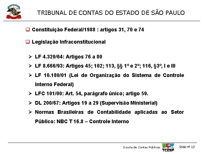 TRIBUNAL DE CONTAS DO ESTADO DE SÃO PAULO q Constituição Federal/1988 : artigos 31,