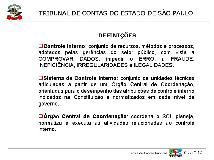 TRIBUNAL DE CONTAS DO ESTADO DE SÃO PAULO DEFINIÇÕES q. Controle Interno: conjunto de