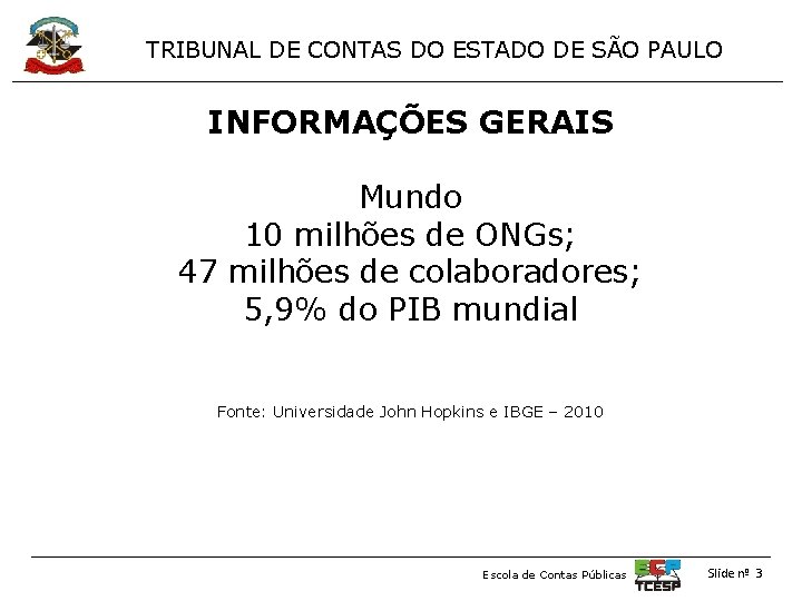 TRIBUNAL DE CONTAS DO ESTADO DE SÃO PAULO INFORMAÇÕES GERAIS Mundo 10 milhões de