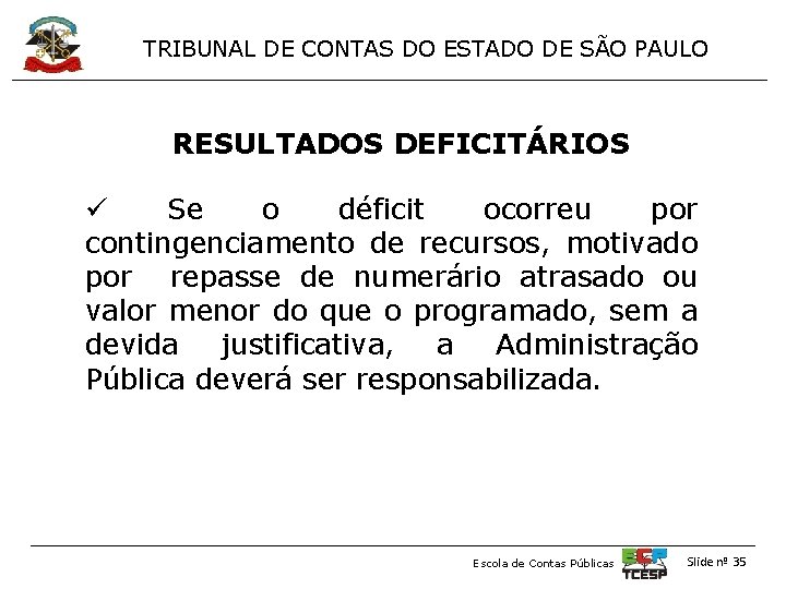 TRIBUNAL DE CONTAS DO ESTADO DE SÃO PAULO RESULTADOS DEFICITÁRIOS ü Se o déficit