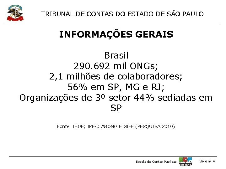TRIBUNAL DE CONTAS DO ESTADO DE SÃO PAULO INFORMAÇÕES GERAIS Brasil 290. 692 mil